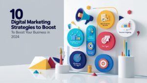 10 Digital Marketing Strategies to Boost Your Business in 2024